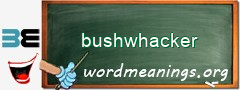 WordMeaning blackboard for bushwhacker